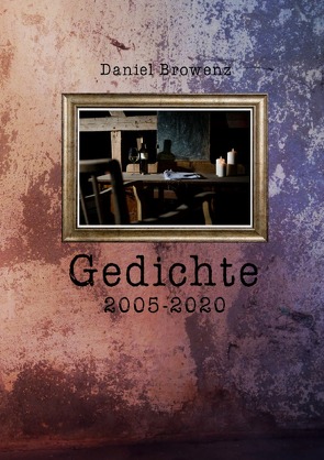 Gedichte 2005 – 2020 von Browenz,  Daniel