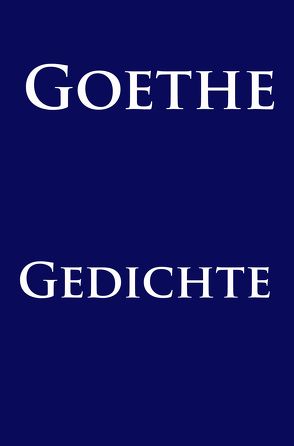 Gedichte von Goethe,  Johann Wolfgang von