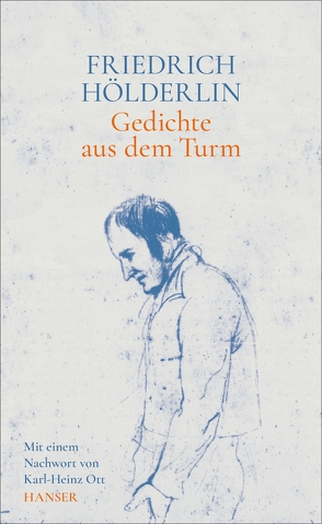 Gedichte aus dem Turm von Hölderlin,  Friedrich, Ott,  Karl-Heinz