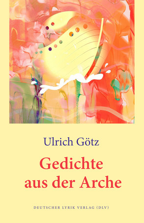 Gedichte aus der Arche von Goetz,  Ulrich