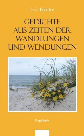 Gedichte aus Zeiten der Wandlungen und Wendungen von Holke,  Iris