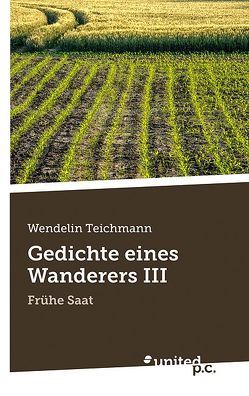 Gedichte eines Wanderers III von Teichmann,  Wendelin