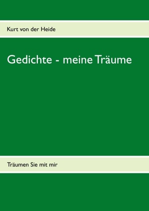 Gedichte – meine Träume von Heide,  Kurt von der