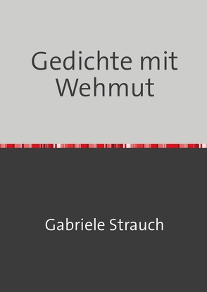 Gedichte mit Wehmut von Strauch,  Gabriele