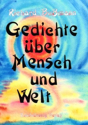 Gedichte über Mensch und Welt von Bußmann,  Richard, Laufenburg,  Heike