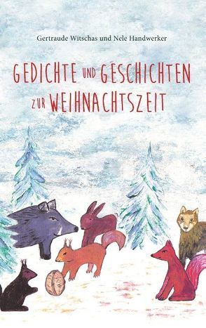 Gedichte und Geschichten zur Weihnachtszeit von Handwerker,  Nele, Witschas,  Gertraude