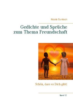 Gedichte und Sprüche zum Thema Freundschaft von Sunitsch,  Nicole