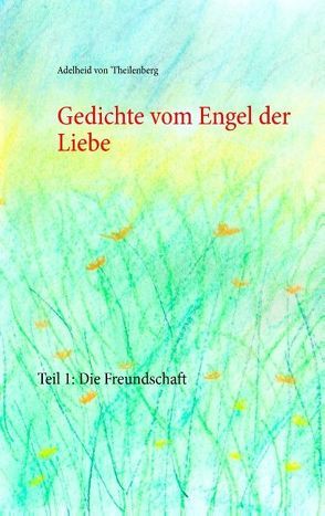 Gedichte vom Engel der Liebe von Söhnel,  Udo, Theilenberg,  Adelheid von