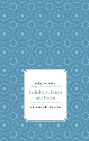 Gedichte zu Feiern und Festen von Herchenhan,  Walter