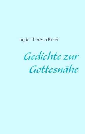 Gedichte zur Gottesnähe von Bleier,  Ingrid Th