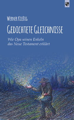 Gedichtete Gleichnisse von Kießig,  Werner