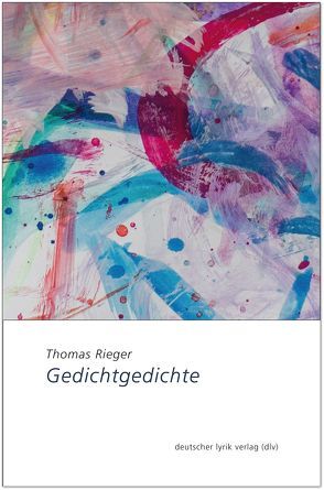 Gedichtgedichte von Rieger,  Thomas