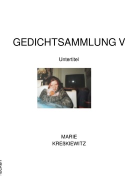 Gedichtsammlung / Gedichtsammlung Y von Kreßkiewitz,  Marie