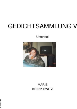 Gedichtsammlung / Gedichtsammlung Y von Kreßkiewitz,  Marie
