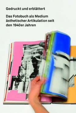 Gedruckt und erblättert. Das Fotobuch als Medium ästhetischer Artikulation seit den 1940er Jahren von Dogramaci,  Burcu, Düdder,  Désirée, Dufhues,  Stefanie, Schindelegger,  Maria, Volz,  Anna