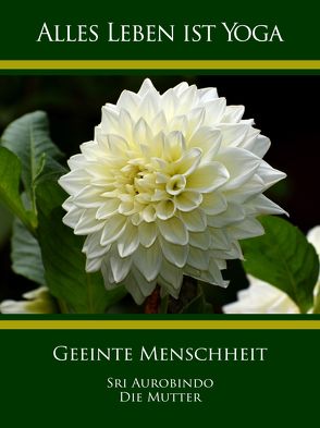 Geeinte Menschheit von Aurobindo,  Sri, Mutter,  Die (d.i. Mira Alfassa)