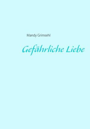 Gefährliche Liebe von Grimsehl,  Mandy