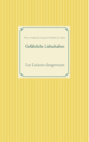 Gefährliche Liebschaften von Choderlos de Laclos,  Pierre Ambroise François