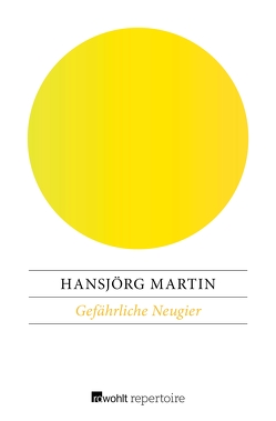 Gefährliche Neugier von Martin,  Hansjörg