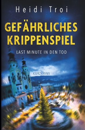 Gefährliches Krippenspiel von Campidell Troi,  Heidi