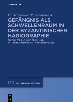 Gefängnis als Schwellenraum in der byzantinischen Hagiographie von Papavarnavas,  Christodoulos