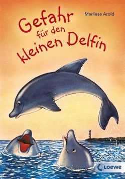 Gefahr für den kleinen Delfin von Arold,  Marliese, Kunstreich,  Pieter