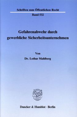 Gefahrenabwehr durch gewerbliche Sicherheitsunternehmen. von Mahlberg,  Lothar