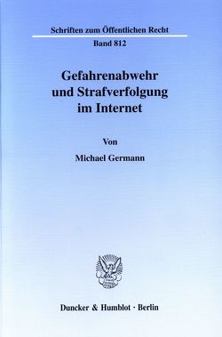 Gefahrenabwehr und Strafverfolgung im Internet. von Germann,  Michael