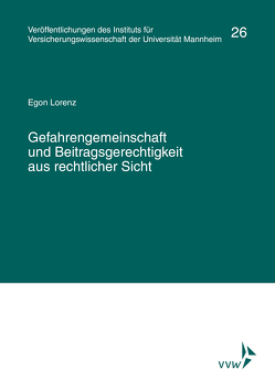 Gefahrengemeinschaft und Beitragsgerechtigkeit aus rechtlicher Sicht von Institut für Versicherungswissenschaft der Universität Mannheim, Lorenz,  Egon