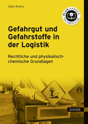 Gefahrgut und Gefahrstoffe in der Logistik von Arens,  Uwe