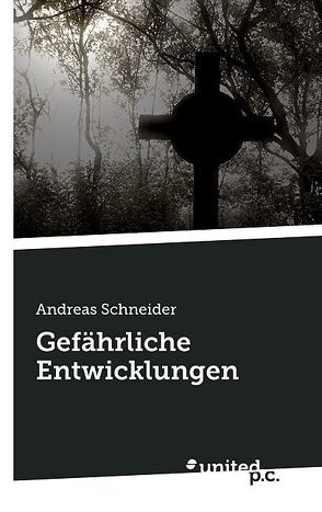 Gefährliche Entwicklungen von Schneider,  Andreas
