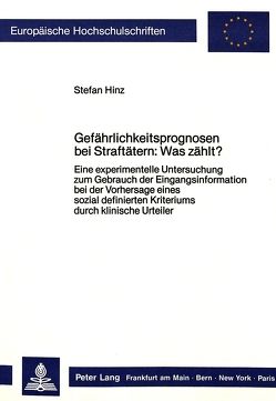 Gefährlichkeitsprognosen bei Straftätern: Was zählt? von Hinz,  Stefan