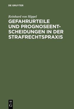 Gefahrurteile und Prognoseentscheidungen in der Strafrechtspraxis von Hippel,  Reinhard von