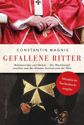 Gefallene Ritter – Malteserorden und Vatikan. Der Machtkampf zwischen zwei der ältesten Institutionen der Welt – AKTUALISIERTE TASCHENBUCHAUSGABE von Magnis,  Constantin