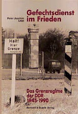 Gefechtsdienst im Frieden – Das Grenzregime der DDR von Lapp,  Peter J