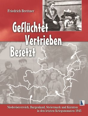 Geflüchtet – Vertrieben – Besetzt von Brettner,  Friedrich
