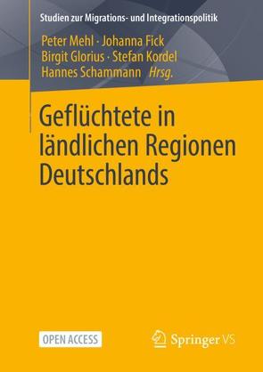 Geflüchtete in ländlichen Regionen Deutschlands von Fick,  Johanna, Glorius,  Birgit, Kordel,  Stefan, Mehl,  Peter, Schammann,  Hannes