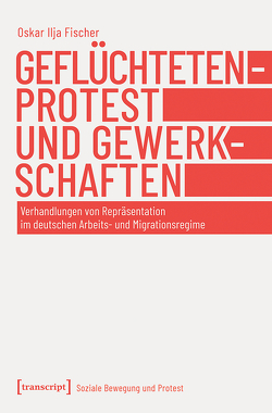 Geflüchtetenprotest und Gewerkschaften von Fischer,  Oskar Ilja