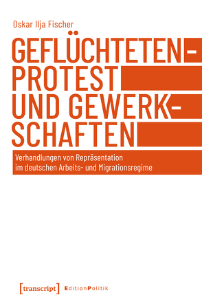 Geflüchtetenprotest und Gewerkschaften von Fischer,  Oskar Ilja
