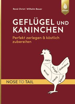 Geflügel und Kaninchen – nose to tail von Bauer,  Wilhelm, Christ,  René