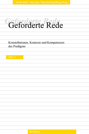 Geforderte Rede. Konstellationen, Kontexte und Kompetenzen des Predigens von Roth,  Ursula, Seip,  Jörg, Spielberg,  Bernhard