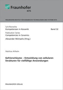 Gefrierschäume – Entwicklung von zellularen Strukturen für vielfältige Anwendungen. von Ahlhelm,  Matthias, Michaelis,  Alexander