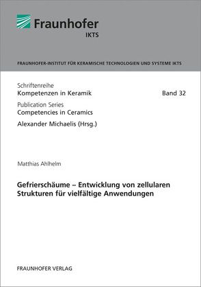 Gefrierschäume – Entwicklung von zellularen Strukturen für vielfältige Anwendungen. von Ahlhelm,  Matthias, Michaelis,  Alexander