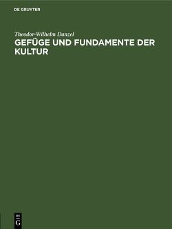 Gefüge und Fundamente der Kultur von Danzel,  Theodor-Wilhelm