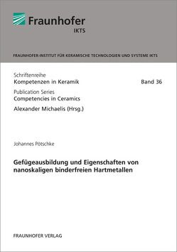 Gefügeausbildung und Eigenschaften von nanoskaligen binderfreien Hartmetallen. von Michaelis,  Alexander, Pötschke,  Johannes