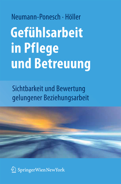 Gefühlsarbeit in Pflege und Betreuung von Höller,  Alfred, Neumann-Ponesch,  Silvia