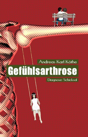 Gefühlsarthrose von Köthe,  Andreas Karl