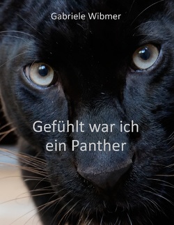 Gefühlt war ich ein Panther von Wibmer,  Gabriele
