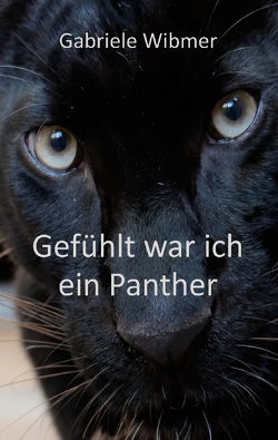 Gefühlt war ich ein Panther von Wibmer,  Gabriele