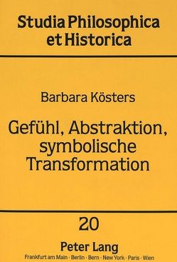 Gefühl, Abstraktion, symbolische Transformation von Kösters,  Barbara